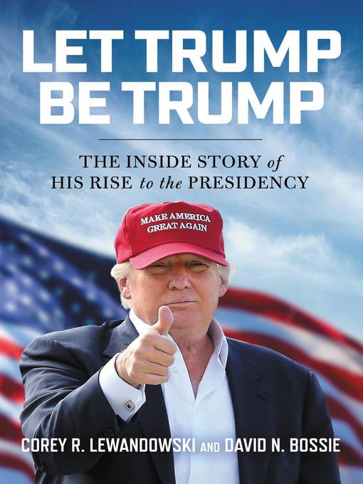 Title details for Let Trump Be Trump by Corey R. Lewandowski - Available